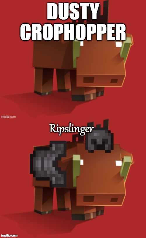 Netherite Hoglin | DUSTY CROPHOPPER; Ripslinger | image tagged in netherite hoglin | made w/ Imgflip meme maker