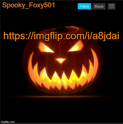 Spooky_Foxy501 announcement template | https://imgflip.com/i/a8jdai | image tagged in spooky_foxy501 announcement template | made w/ Imgflip meme maker
