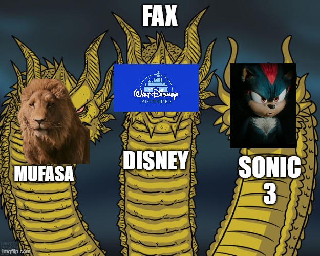 Three-headed Dragon | FAX; DISNEY; SONIC 3; MUFASA | image tagged in three-headed dragon | made w/ Imgflip meme maker