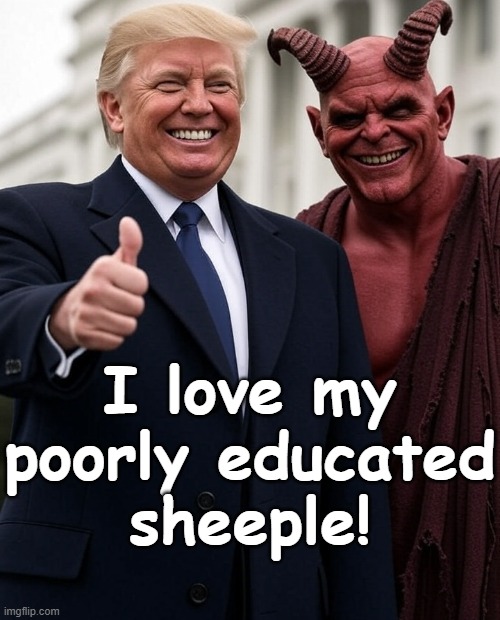 I love my poorly educated
sheeple! | image tagged in donald trump satan lucifer thumbs up | made w/ Imgflip meme maker