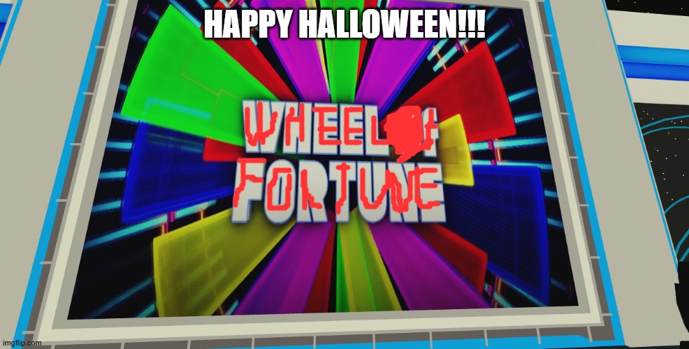 wheel of fortune halloween | HAPPY HALLOWEEN!!! | image tagged in wheel of fortune | made w/ Imgflip meme maker