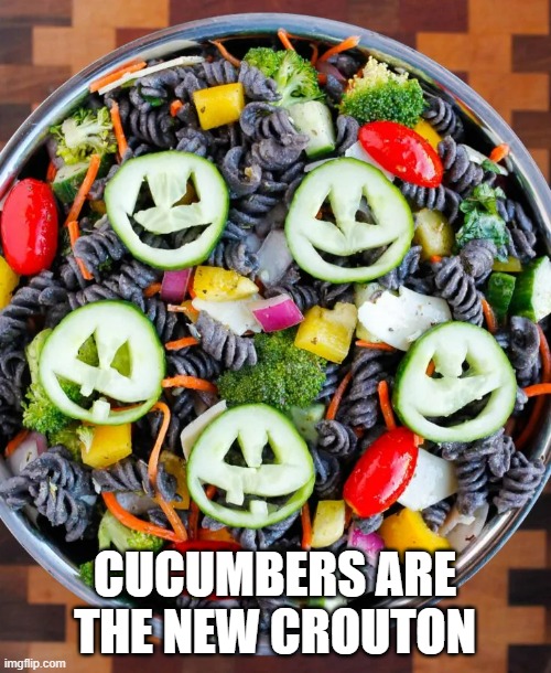CUCUMBERS ARE THE NEW CROUTON | made w/ Imgflip meme maker