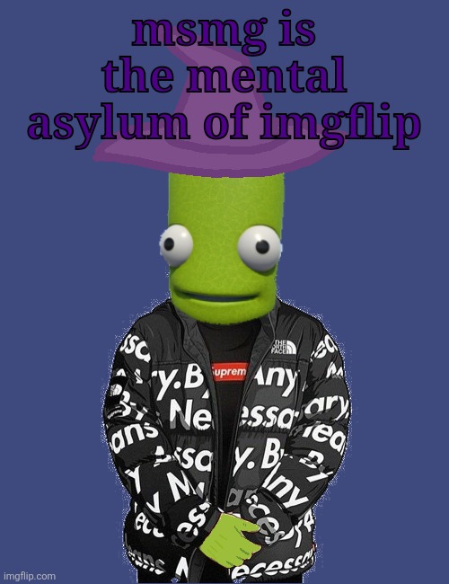 SPOOKY epilektoi drip | msmg is the mental asylum of imgflip | image tagged in spooky epilektoi drip | made w/ Imgflip meme maker
