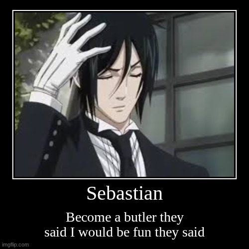 Cheese ? | Sebastian | Become a butler they said I would be fun they said | image tagged in funny,demotivationals | made w/ Imgflip demotivational maker