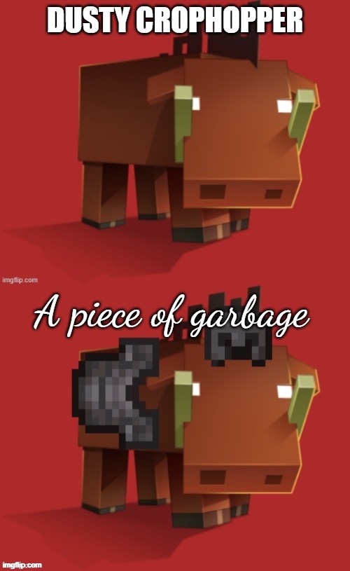 Netherite Hoglin | DUSTY CROPHOPPER; A piece of garbage | image tagged in netherite hoglin | made w/ Imgflip meme maker