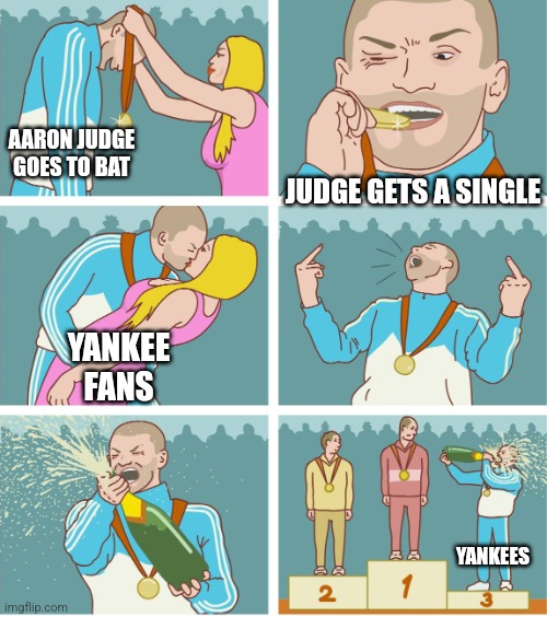 3rd Place Celebration | AARON JUDGE GOES TO BAT; JUDGE GETS A SINGLE; YANKEE FANS; YANKEES | image tagged in 3rd place celebration | made w/ Imgflip meme maker