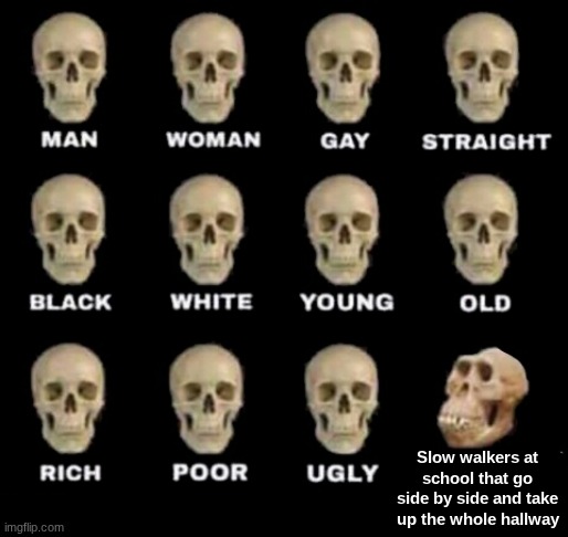 90% of times I think of murder while at school is because of these people | Slow walkers at school that go side by side and take up the whole hallway | image tagged in idiot skull | made w/ Imgflip meme maker