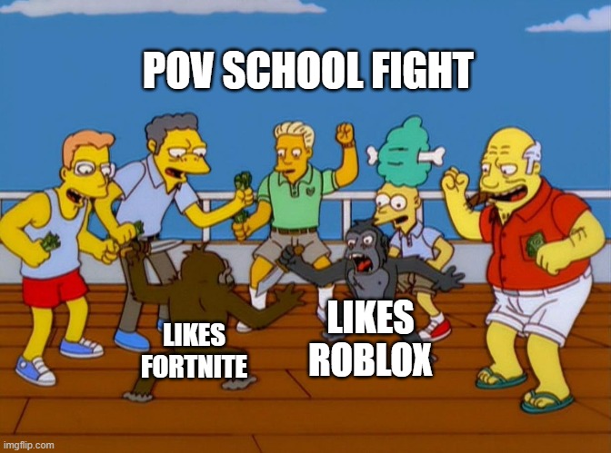 School Fights Be Like | POV SCHOOL FIGHT; LIKES ROBLOX; LIKES FORTNITE | image tagged in simpsons monkey fight | made w/ Imgflip meme maker