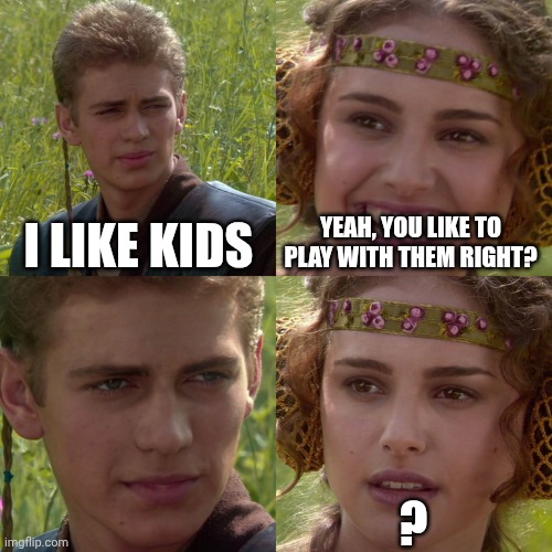 Diddy's gf confused | I LIKE KIDS; YEAH, YOU LIKE TO PLAY WITH THEM RIGHT? ? | image tagged in anakin padme 4 panel | made w/ Imgflip meme maker