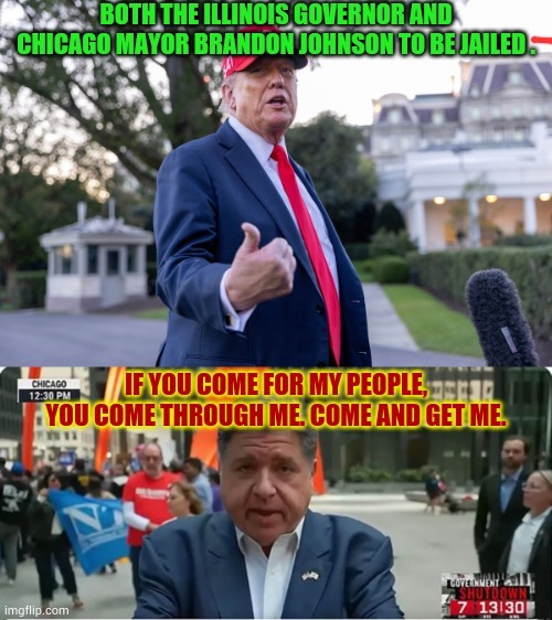 Governor JB Pritzker’s Rebellion | image tagged in memes,president trump,go to jail,pritzker,attitude,come and get me | made w/ Imgflip meme maker