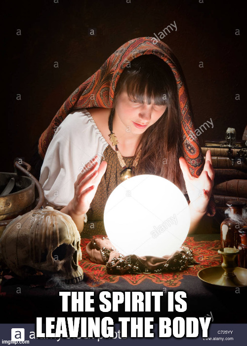 I predict  | THE SPIRIT IS LEAVING THE BODY | image tagged in i predict | made w/ Imgflip meme maker