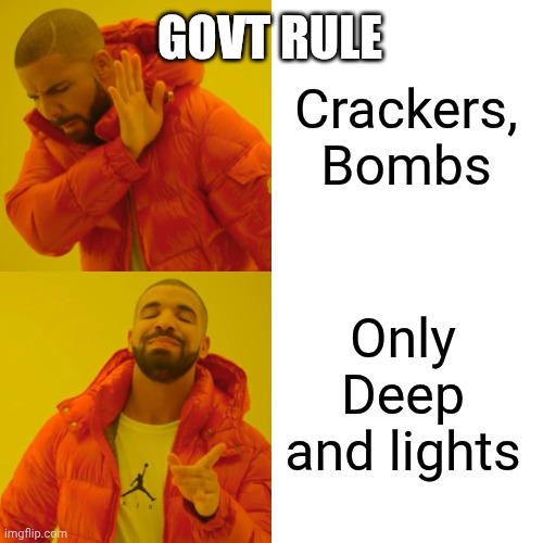 Govt on diwali days | GOVT RULE; Crackers, Bombs; Only Deep and lights | image tagged in memes,drake hotline bling | made w/ Imgflip meme maker