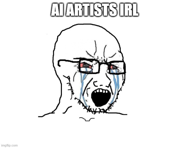 AI artis are morons change my mind | AI ARTISTS IRL | image tagged in soyboy,funny,truth,memes | made w/ Imgflip meme maker
