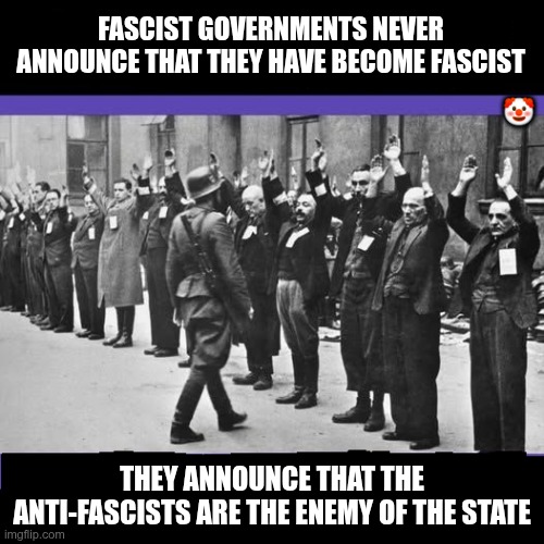 Announcements | FASCIST GOVERNMENTS NEVER ANNOUNCE THAT THEY HAVE BECOME FASCIST; 🤡; THEY ANNOUNCE THAT THE ANTI-FASCISTS ARE THE ENEMY OF THE STATE | image tagged in trump,gop,maga,nazis,fascists,enemy | made w/ Imgflip meme maker