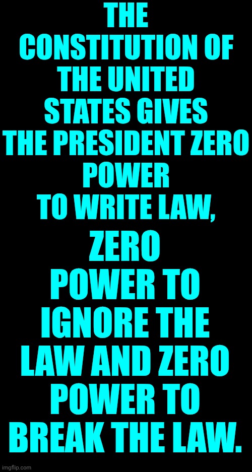 Lock Him Up | THE CONSTITUTION OF THE UNITED STATES GIVES
THE PRESIDENT ZERO
POWER TO WRITE LAW, ZERO POWER TO
IGNORE THE LAW AND ZERO
POWER TO BREAK THE LAW. | image tagged in memes,trump is a convicted felon,lock him up,trump lies,trump is a moron,trump is a terrorist | made w/ Imgflip meme maker