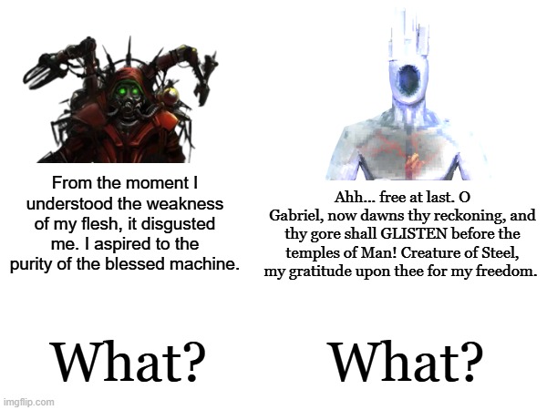 From the moment I understood the weakness of my flesh, it disgusted me. I aspired to the purity of the blessed machine. Ahh... free at last. | made w/ Imgflip meme maker