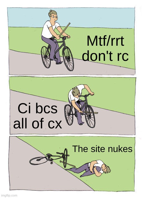 Average ssrp server | Mtf/rrt don't rc; Ci bcs all of cx; The site nukes | image tagged in memes,bike fall | made w/ Imgflip meme maker