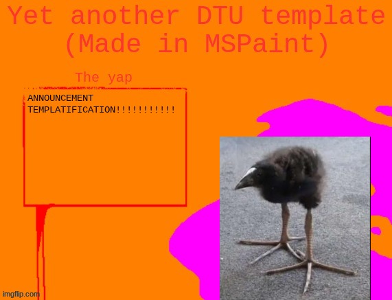 Yet another DTU template (Made in MSPaint) | ANNOUNCEMENT TEMPLATIFICATION!!!!!!!!!!! | image tagged in yet another dtu template made in mspaint | made w/ Imgflip meme maker