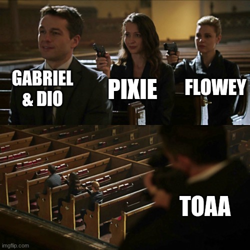 lmao | GABRIEL & DIO; FLOWEY; PIXIE; TOAA | image tagged in assassination chain | made w/ Imgflip meme maker