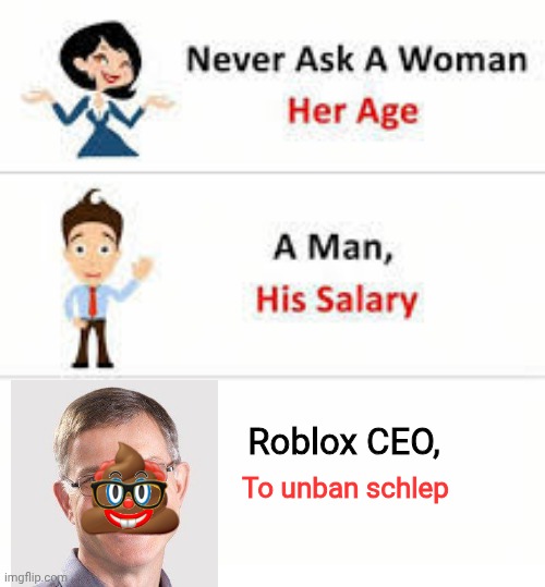 Freeeeeeeeeeeee Palestine and schlep | Roblox CEO, To unban schlep | image tagged in never ask a woman her age | made w/ Imgflip meme maker