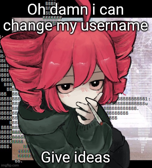 Teto smoking | Oh damn i can change my username; Give ideas | image tagged in teto smoking | made w/ Imgflip meme maker