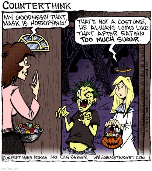 image tagged in comics,counterthink,trick or treat,halloween,too much sugar,horrifying | made w/ Imgflip meme maker