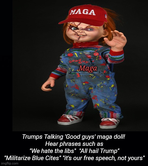 Black background | Maga Trumps Talking 'Good guys' maga doll! 
Hear phrases such as
"We hate the libs"  "All hail Trump"
"Militarize Blue Cites" "it's our free | image tagged in black background | made w/ Imgflip meme maker