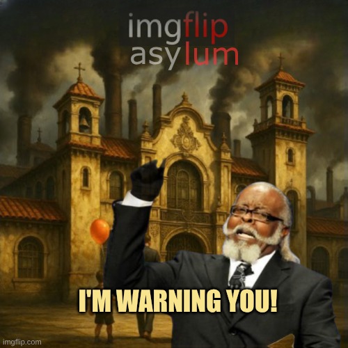 asy I'M WARNING YOU! lum | made w/ Imgflip meme maker