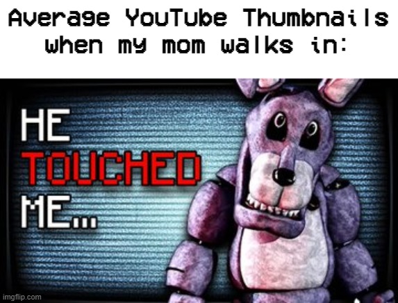 if mom walks in, then came the CURSED youtube video thumbnails | Average YouTube Thumbnails when my mom walks in: | image tagged in parents,relatable,youtube,thumbnail,fun,memes | made w/ Imgflip meme maker