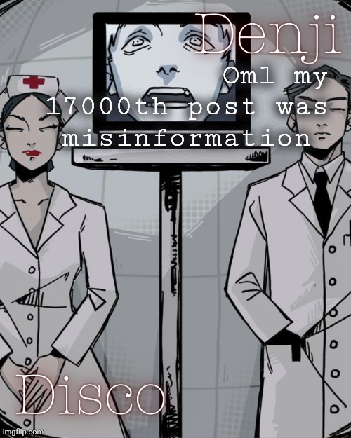 Previous post | Oml my 17000th post was misinformation | image tagged in disco and denji shared temp | made w/ Imgflip meme maker