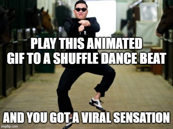 Psy Horse Dance Meme | PLAY THIS ANIMATED GIF TO A SHUFFLE DANCE BEAT AND YOU GOT A VIRAL SENSATION | image tagged in memes,psy horse dance | made w/ Imgflip meme maker