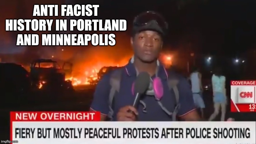 Fiery but mostly peaceful | ANTI FACIST HISTORY IN PORTLAND AND MINNEAPOLIS | image tagged in fiery but mostly peaceful | made w/ Imgflip meme maker