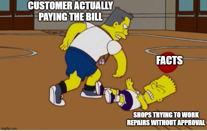 That's Facts! | CUSTOMER ACTUALLY PAYING THE BILL; FACTS; SHOPS TRYING TO WORK REPAIRS WITHOUT APPROVAL | image tagged in bombardment,customers,customer,facts,repair,not free | made w/ Imgflip meme maker