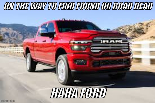 lol | ON THE WAY TO FIND FOUND ON ROAD DEAD; HAHA FORD | image tagged in cars | made w/ Imgflip meme maker