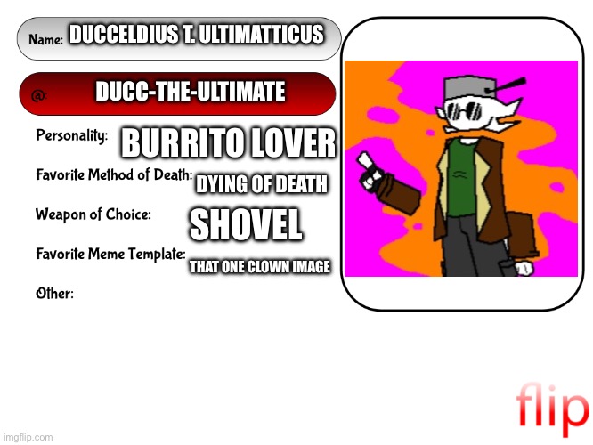 Unofficial MSMG USER CARD | DUCCELDIUS T. ULTIMATTICUS; DUCC-THE-ULTIMATE; BURRITO LOVER; DYING OF DEATH; SHOVEL; THAT ONE CLOWN IMAGE | image tagged in unofficial msmg user card | made w/ Imgflip meme maker