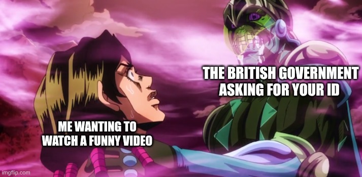 Purple Haze holding Illuso neck | THE BRITISH GOVERNMENT ASKING FOR YOUR ID; ME WANTING TO WATCH A FUNNY VIDEO | image tagged in purple haze holding illuso neck,politics | made w/ Imgflip meme maker
