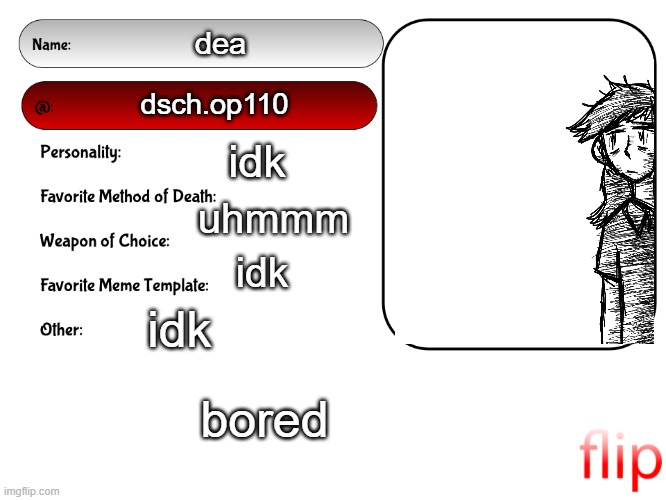 Unofficial MSMG USER CARD | dea; dsch.op110; idk; uhmmm; idk; idk; bored | image tagged in unofficial msmg user card | made w/ Imgflip meme maker