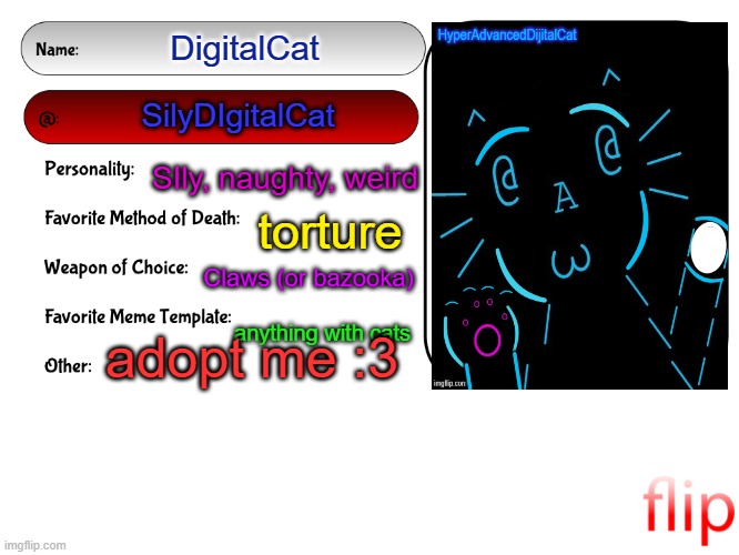 Unofficial MSMG USER CARD | DigitalCat; SilyDIgitalCat; SIly, naughty, weird; torture; Claws (or bazooka); anything with cats; adopt me :3 | image tagged in unofficial msmg user card | made w/ Imgflip meme maker