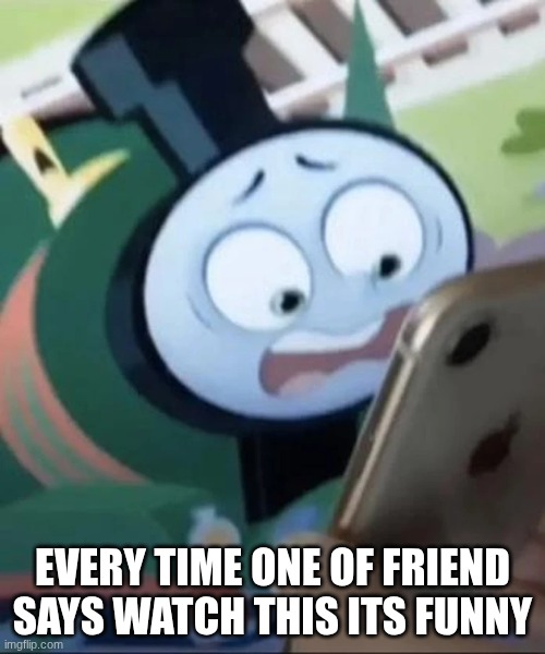 They show me weird ahh stuff | EVERY TIME ONE OF FRIEND SAYS WATCH THIS ITS FUNNY | image tagged in percy saw your search history,yippee,burgaler is a tree,why are you reading the tags,funny,fun | made w/ Imgflip meme maker