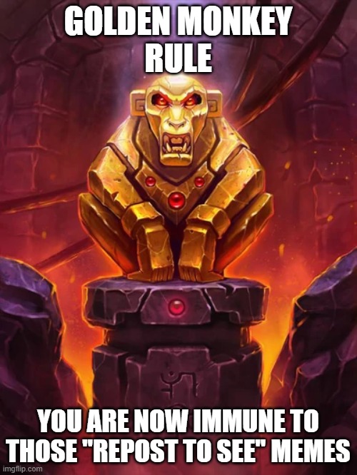 GOLDEN MONKEY
RULE YOU ARE NOW IMMUNE TO THOSE "REPOST TO SEE" MEMES | image tagged in golden monkey idol | made w/ Imgflip meme maker