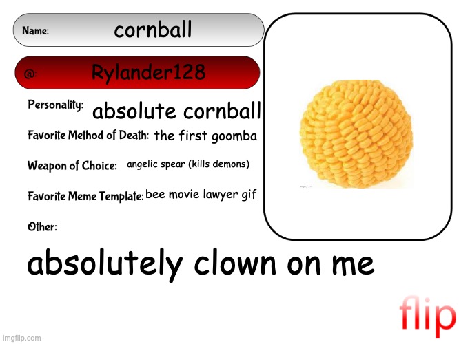 Unofficial MSMG USER CARD | cornball; Rylander128; absolute cornball; the first goomba; angelic spear (kills demons); bee movie lawyer gif; absolutely clown on me | image tagged in unofficial msmg user card | made w/ Imgflip meme maker