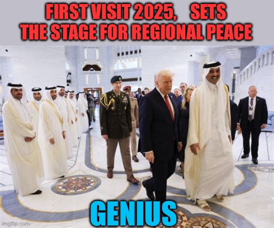 President Trump….Peacemaker | FIRST VISIT 2025,    SETS THE STAGE FOR REGIONAL PEACE; GENIUS | image tagged in gifs,president trump,trump administration,peace,middle east | made w/ Imgflip meme maker
