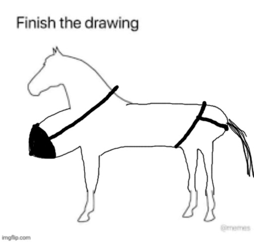 Finish the drawing | image tagged in finish the drawing | made w/ Imgflip meme maker