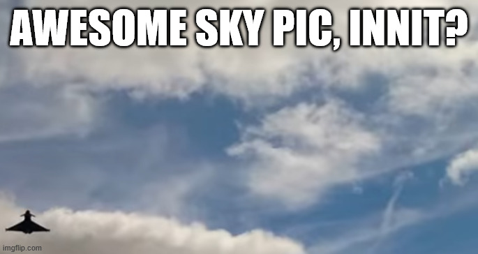 AWESOME SKY PIC, INNIT? | made w/ Imgflip meme maker