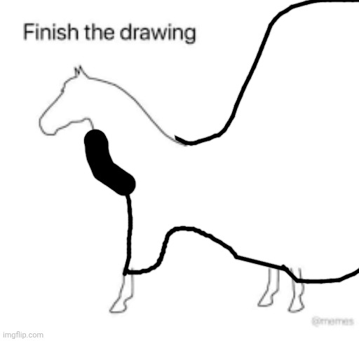 Finish the drawing | image tagged in finish the drawing | made w/ Imgflip meme maker