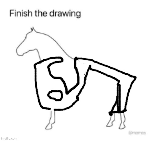 Finish the drawing | image tagged in finish the drawing | made w/ Imgflip meme maker
