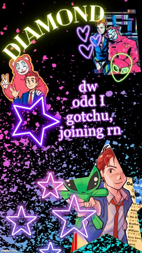 Diamond's Hesitant Alien temp ! ! (TYSM DISCO!!!) | dw odd I gotchu, joining rn | image tagged in diamond's hesitant alien temp tysm disco | made w/ Imgflip meme maker
