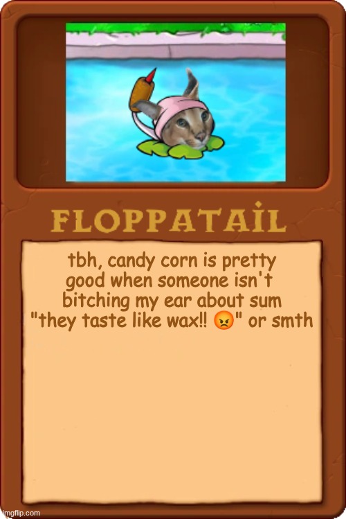 I stand by my statement | tbh, candy corn is pretty good when someone isn't  bitching my ear about sum "they taste like wax!! 😡" or smth | made w/ Imgflip meme maker