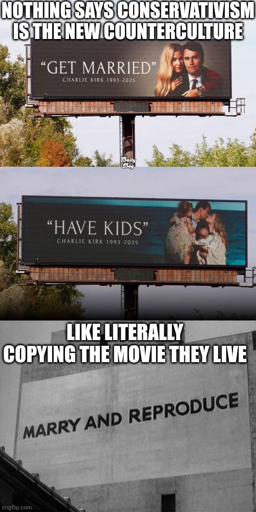 Just stop calling yourself "counterculture" you're literally being the machine of 'They Live' | NOTHING SAYS CONSERVATIVISM IS THE NEW COUNTERCULTURE; LIKE LITERALLY COPYING THE MOVIE THEY LIVE | image tagged in charlie kirk,conservatives,conservative logic,they live,propaganda | made w/ Imgflip meme maker