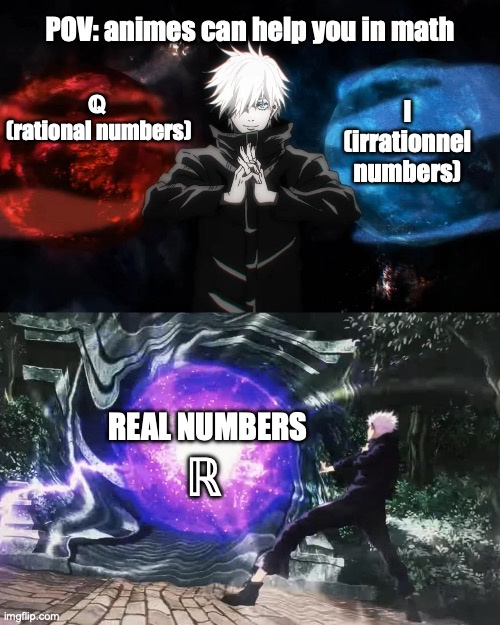 meme I made being bored in history class | POV: animes can help you in math; I (irrationnel numbers); ℚ 
(rational numbers); REAL NUMBERS; ℝ | image tagged in gojo satoru hollow purple | made w/ Imgflip meme maker